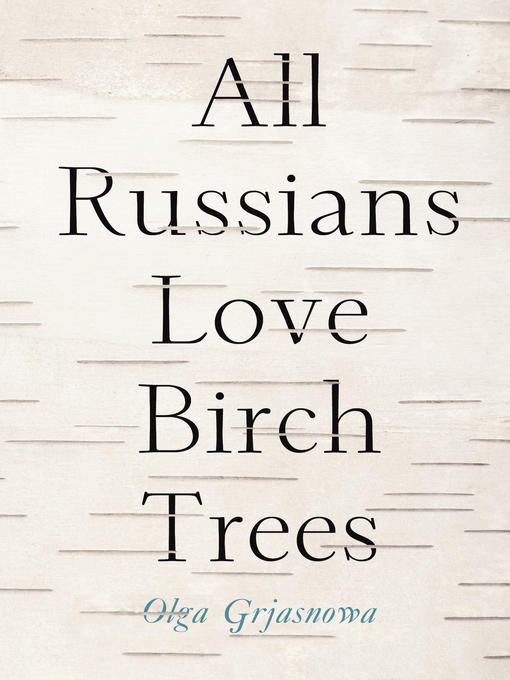 Title details for All Russians Love Birch Trees by Olga Grjasnova - Available
